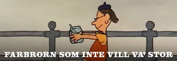Farbrorn som inte vill va stor